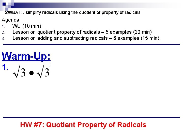 SWBAT…simplify radicals using the quotient of property of radicals Agenda 1. WU (10 min)