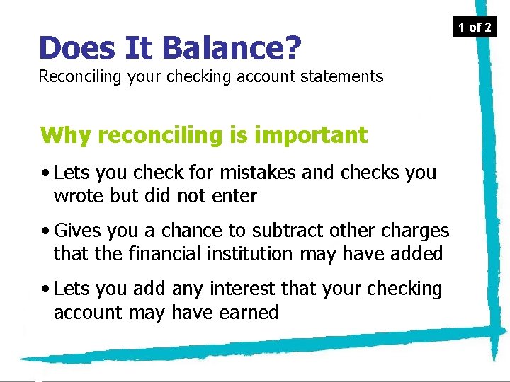 Does It Balance? Reconciling your checking account statements Why reconciling is important • Lets