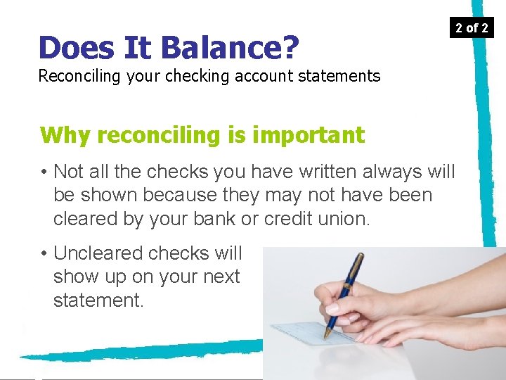 Does It Balance? Reconciling your checking account statements Why reconciling is important • Not