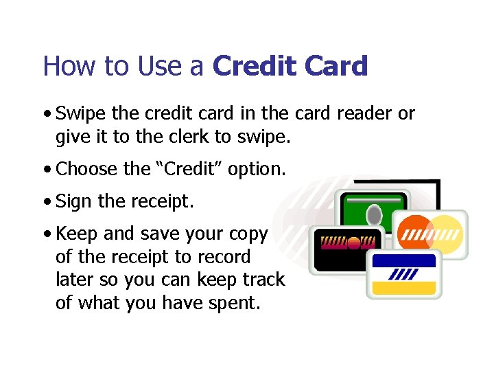 How to Use a Credit Card • Swipe the credit card in the card