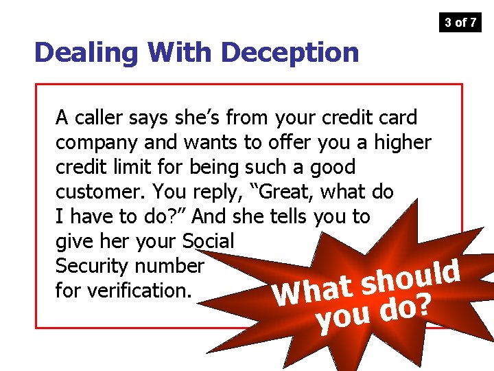 3 of 7 Dealing With Deception A caller says she’s from your credit card