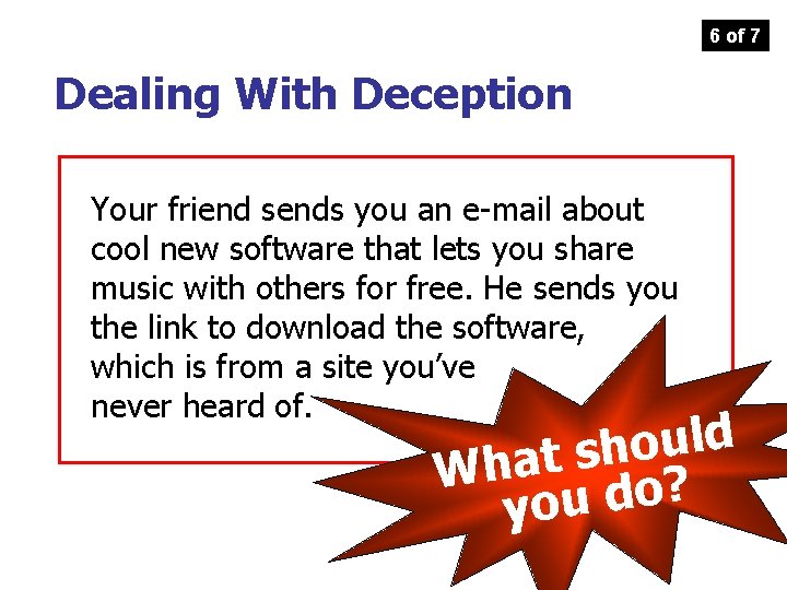 6 of 7 Dealing With Deception Your friend sends you an e-mail about cool