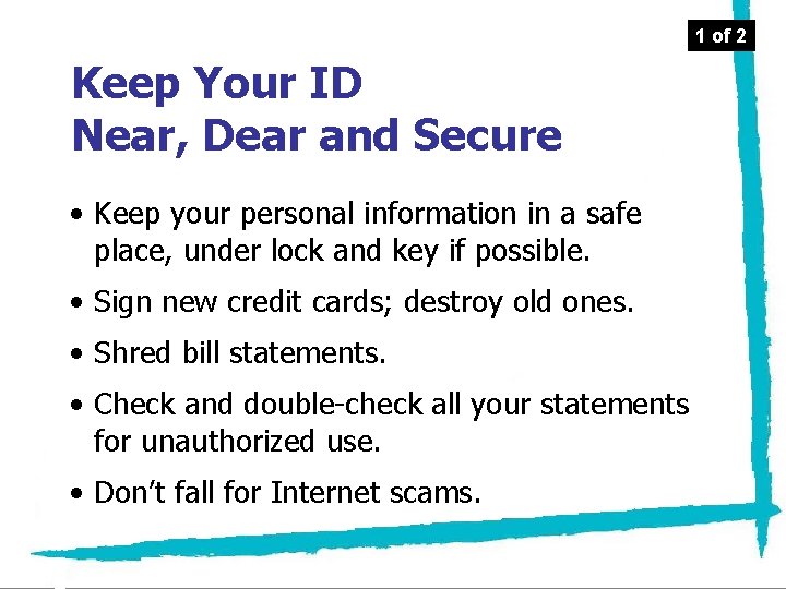 1 of 2 Keep Your ID Near, Dear and Secure • Keep your personal