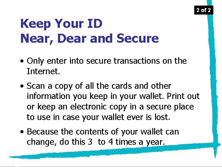 2 of 2 Keep Your ID Near, Dear and Secure • Only enter into