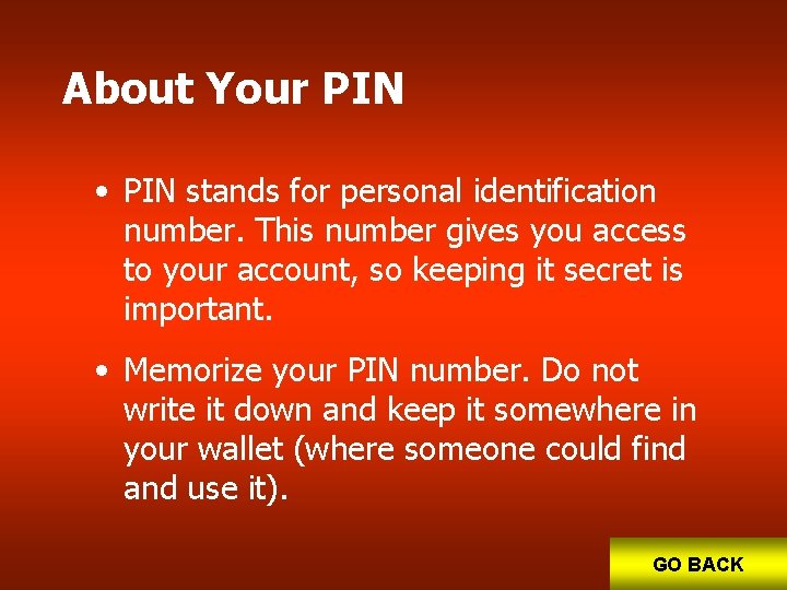 About Your PIN • PIN stands for personal identification number. This number gives you