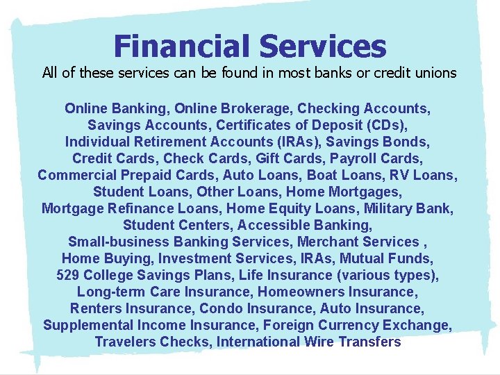 Financial Services All of these services can be found in most banks or credit