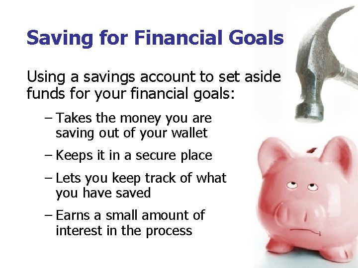 Saving for Financial Goals Using a savings account to set aside funds for your