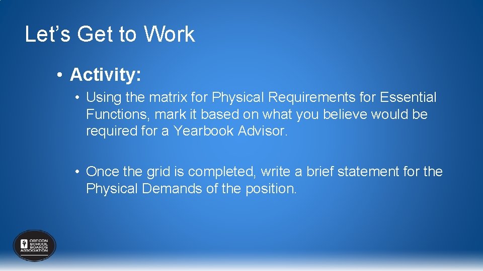 Let’s Get to Work • Activity: • Using the matrix for Physical Requirements for