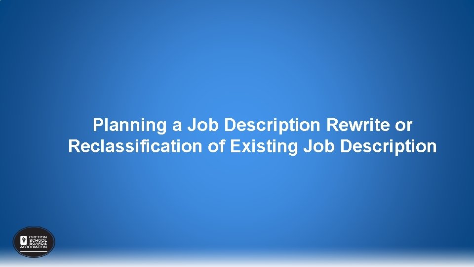 Planning a Job Description Rewrite or Reclassification of Existing Job Description 