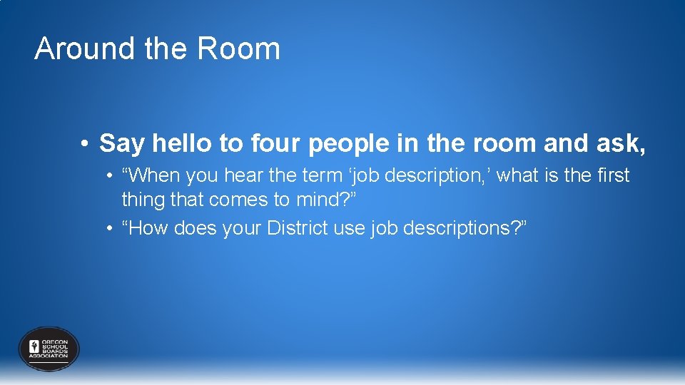 Around the Room • Say hello to four people in the room and ask,