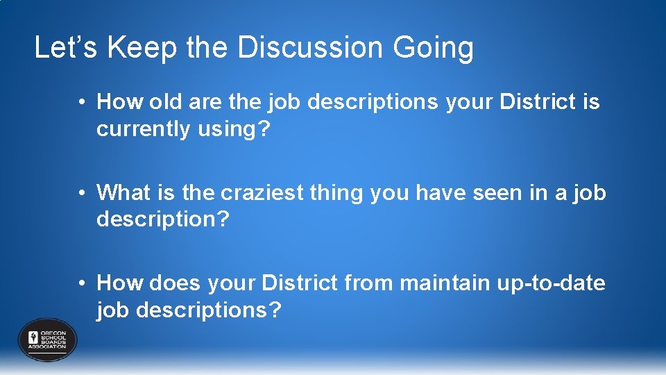 Let’s Keep the Discussion Going • How old are the job descriptions your District