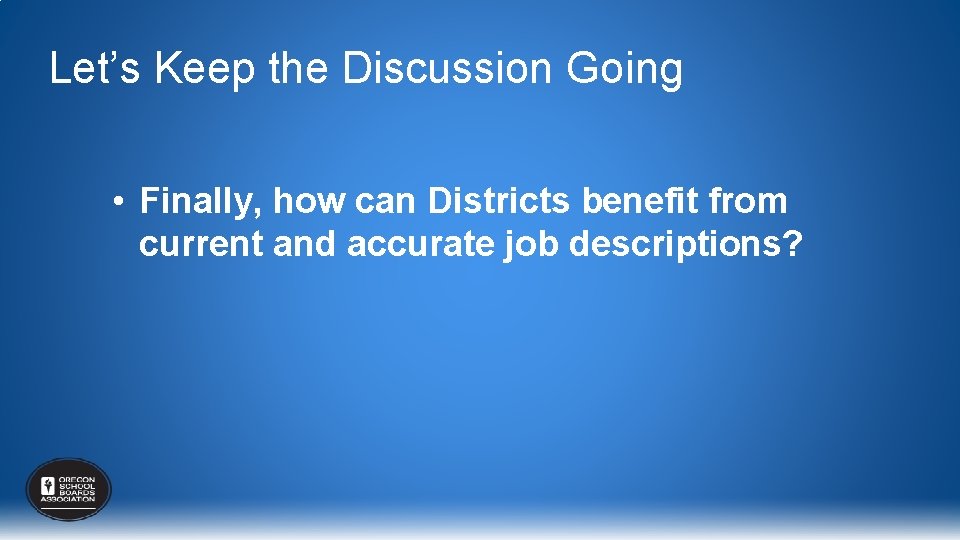 Let’s Keep the Discussion Going • Finally, how can Districts benefit from current and