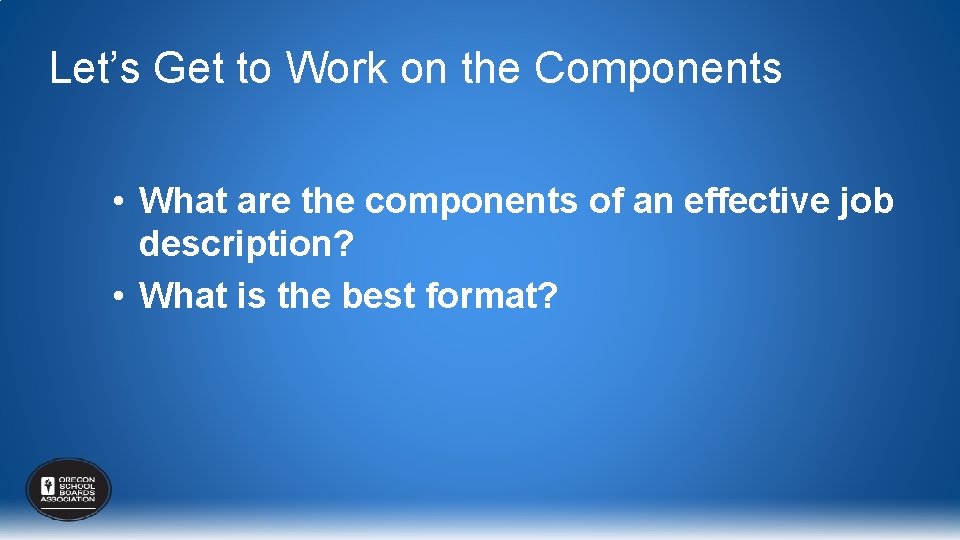 Let’s Get to Work on the Components • What are the components of an