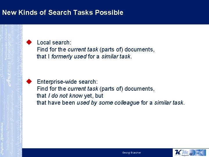 New Kinds of Search Tasks Possible Local search: Find for the current task (parts