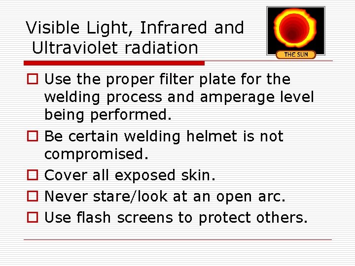 Visible Light, Infrared and Ultraviolet radiation o Use the proper filter plate for the