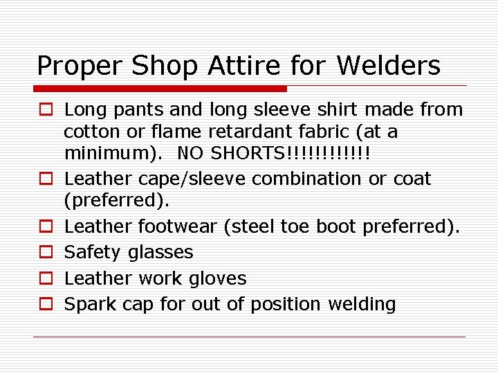 Proper Shop Attire for Welders o Long pants and long sleeve shirt made from
