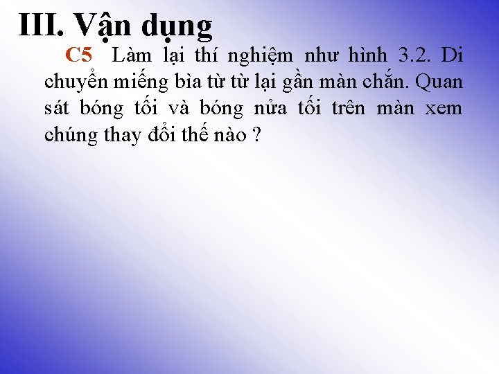 III. Vận dụng C 5 Làm lại thí nghiệm như hình 3. 2. Di