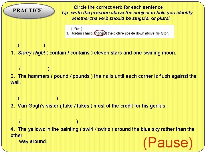 PRACTICE Circle the correct verb for each sentence. Tip: write the pronoun above the