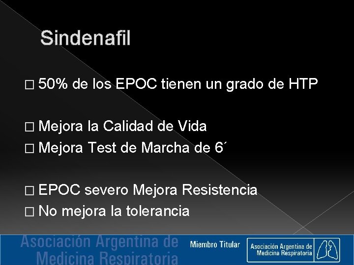 Sindenafil � 50% de los EPOC tienen un grado de HTP � Mejora la