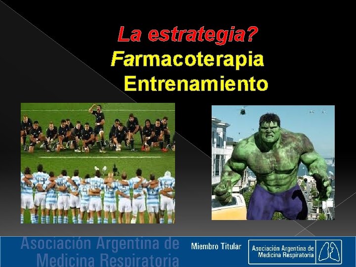 La estrategia? Farmacoterapia Entrenamiento 