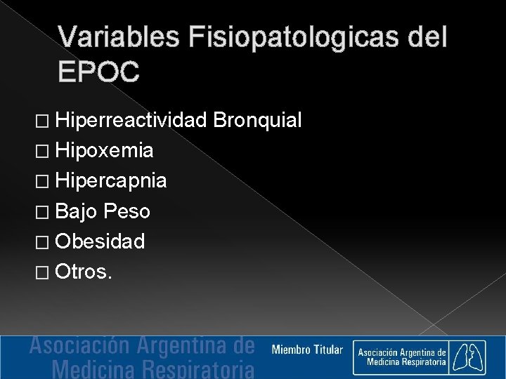 Variables Fisiopatologicas del EPOC � Hiperreactividad � Hipoxemia � Hipercapnia � Bajo Peso �