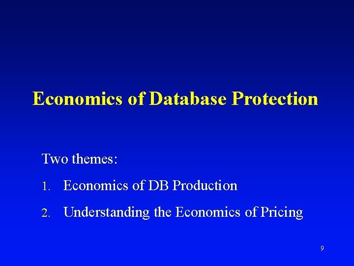 Economics of Database Protection Two themes: 1. Economics of DB Production 2. Understanding the