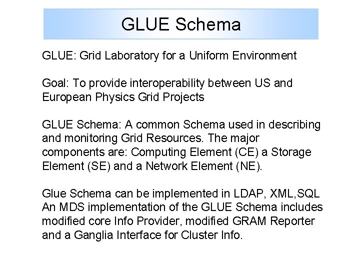 GLUE Schema GLUE: Grid Laboratory for a Uniform Environment Goal: To provide interoperability between