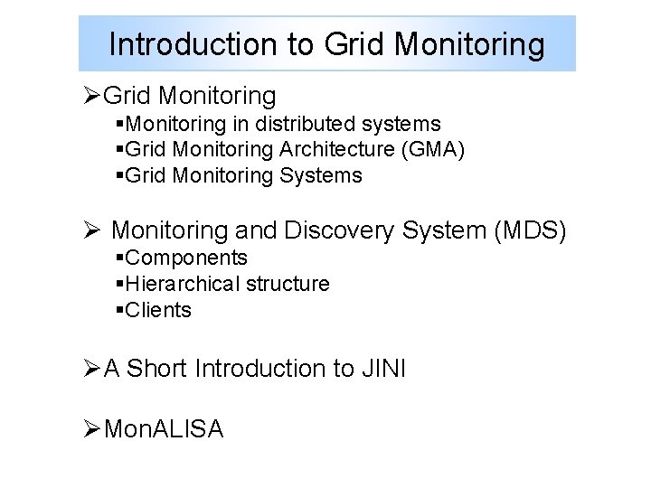 Introduction to Grid Monitoring ØGrid Monitoring §Monitoring in distributed systems §Grid Monitoring Architecture (GMA)
