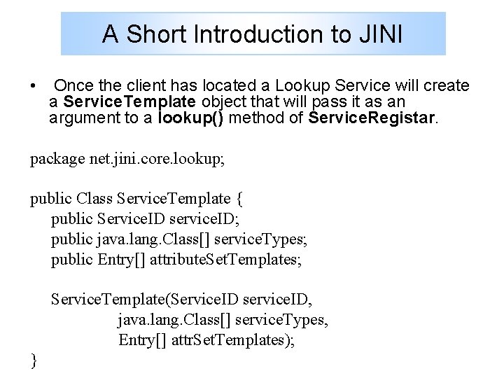 A Short Introduction to JINI • Once the client has located a Lookup Service