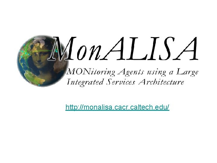 http: //monalisa. cacr. caltech. edu/ 