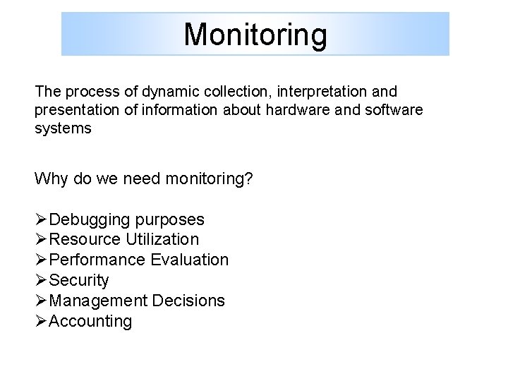 Monitoring The process of dynamic collection, interpretation and presentation of information about hardware and
