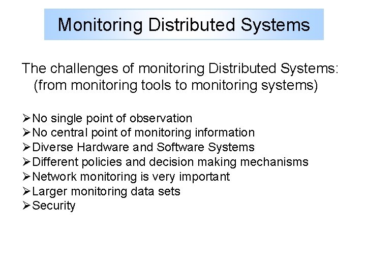 Monitoring Distributed Systems The challenges of monitoring Distributed Systems: (from monitoring tools to monitoring