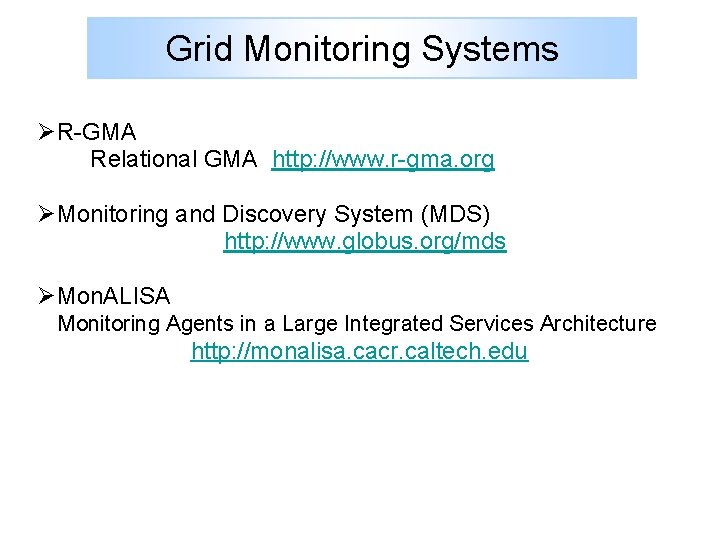 Grid Monitoring Systems ØR-GMA Relational GMA http: //www. r-gma. org ØMonitoring and Discovery System