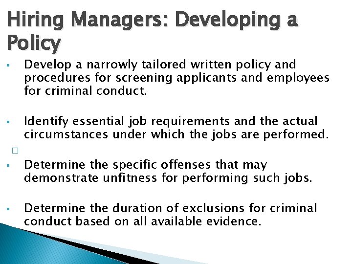 Hiring Managers: Developing a Policy Develop a narrowly tailored written policy and procedures for