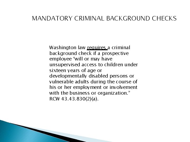 MANDATORY CRIMINAL BACKGROUND CHECKS Washington law requires a criminal background check if a prospective