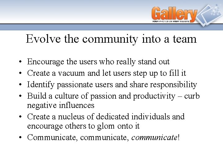 Evolve the community into a team • • Encourage the users who really stand
