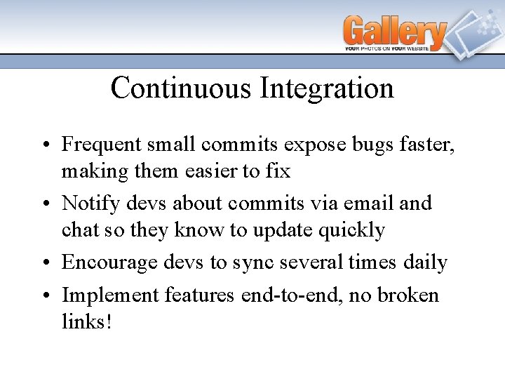 Continuous Integration • Frequent small commits expose bugs faster, making them easier to fix