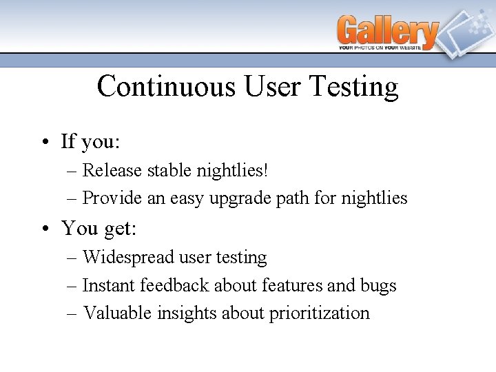 Continuous User Testing • If you: – Release stable nightlies! – Provide an easy