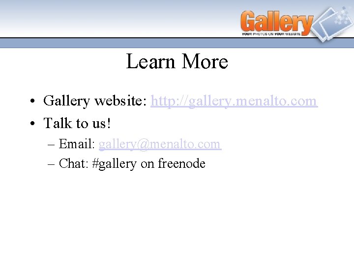 Learn More • Gallery website: http: //gallery. menalto. com • Talk to us! –