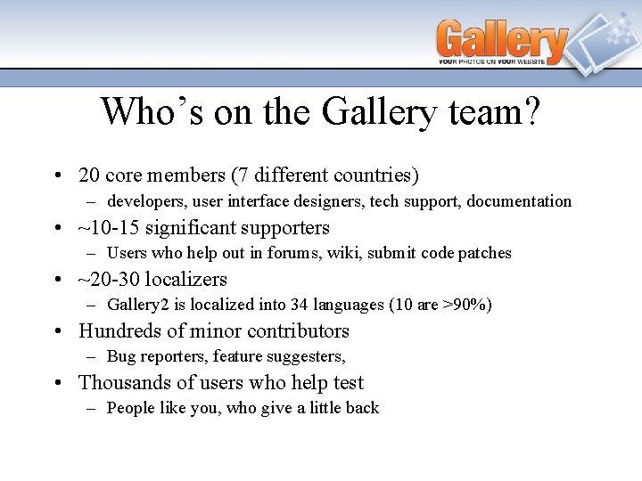 Who’s on the Gallery team? • 20 core members (7 different countries) – developers,