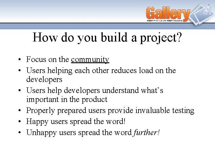 How do you build a project? • Focus on the community • Users helping