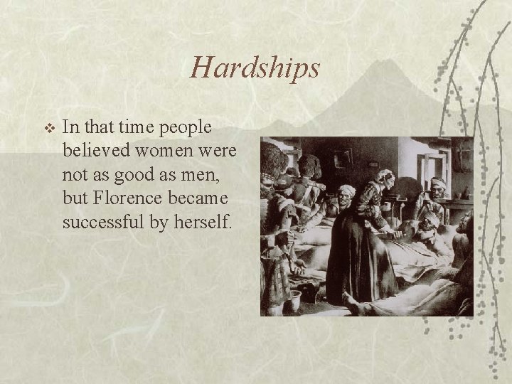 Hardships v In that time people believed women were not as good as men,