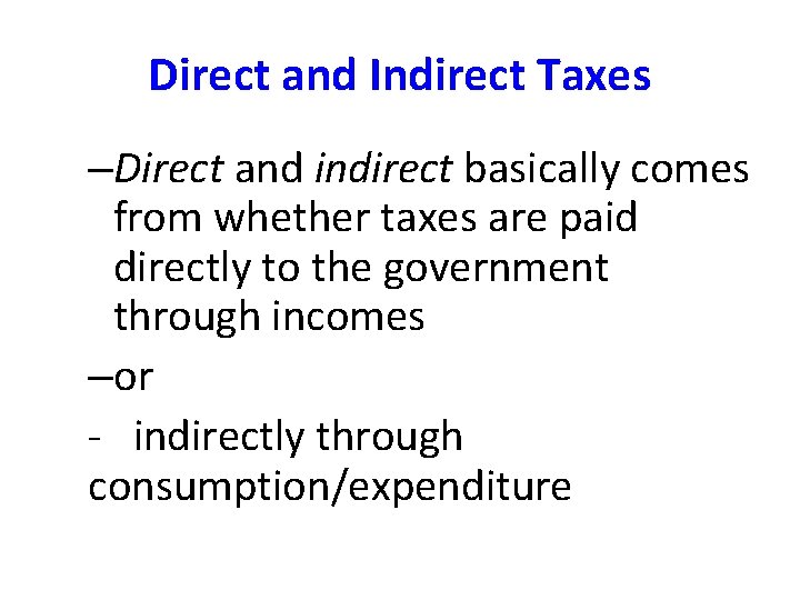 Direct and Indirect Taxes –Direct and indirect basically comes from whether taxes are paid