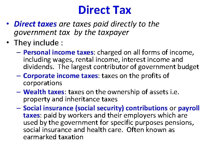 Direct Tax • Direct taxes are taxes paid directly to the government tax by