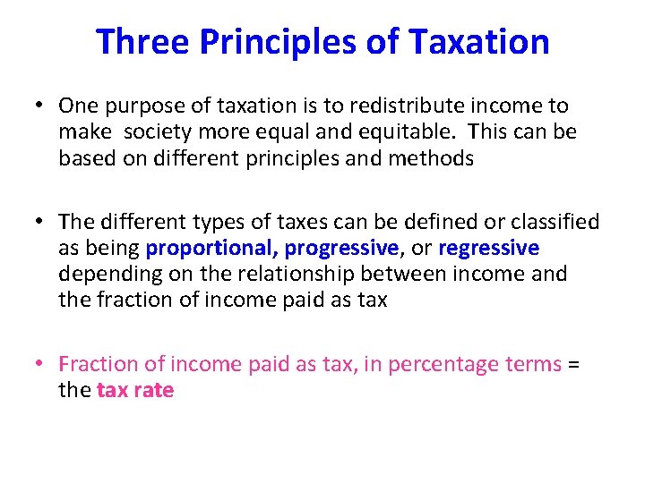 Three Principles of Taxation • One purpose of taxation is to redistribute income to