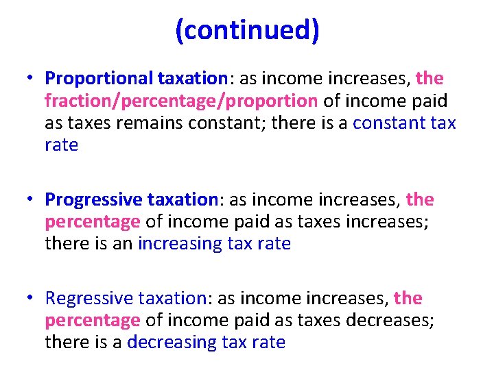 (continued) • Proportional taxation: as income increases, the fraction/percentage/proportion of income paid as taxes