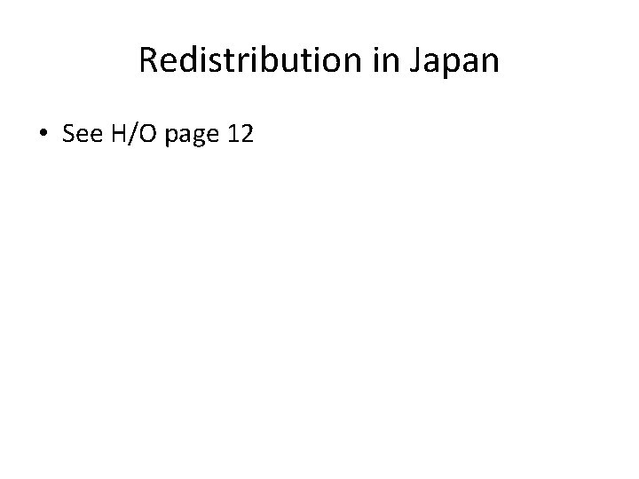 Redistribution in Japan • See H/O page 12 