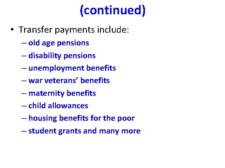 (continued) • Transfer payments include: – old age pensions – disability pensions – unemployment