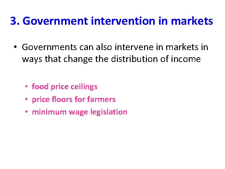 3. Government intervention in markets • Governments can also intervene in markets in ways