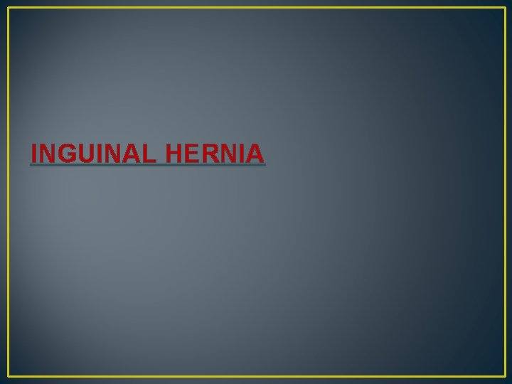 INGUINAL HERNIA 